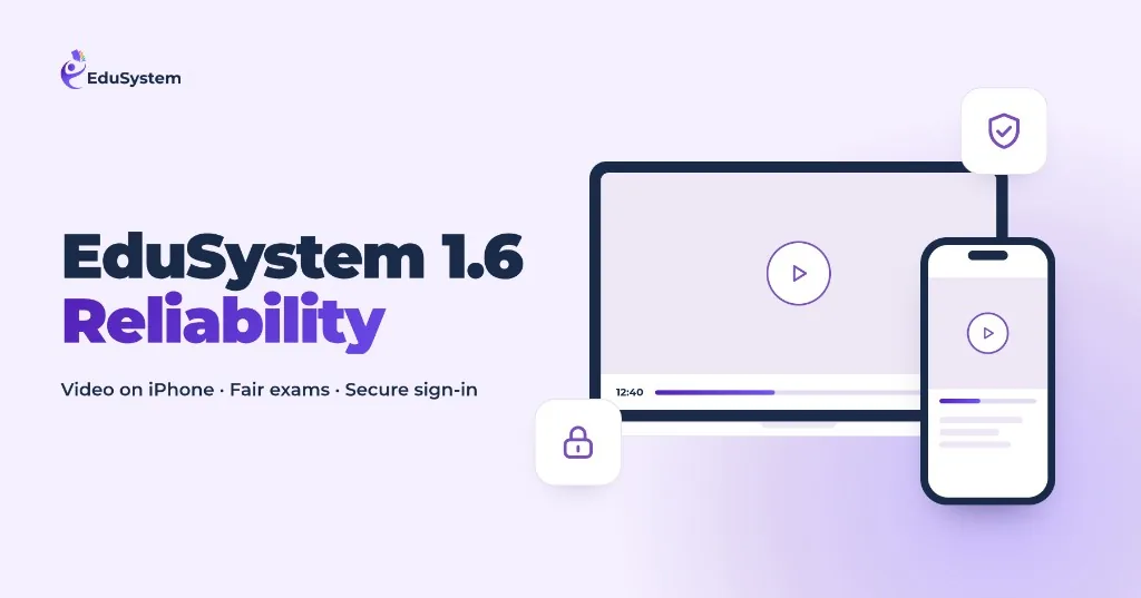Оновлення платформи EduSystem 1.6 Reliability — відео на iPhone, іспити та захищений вхід